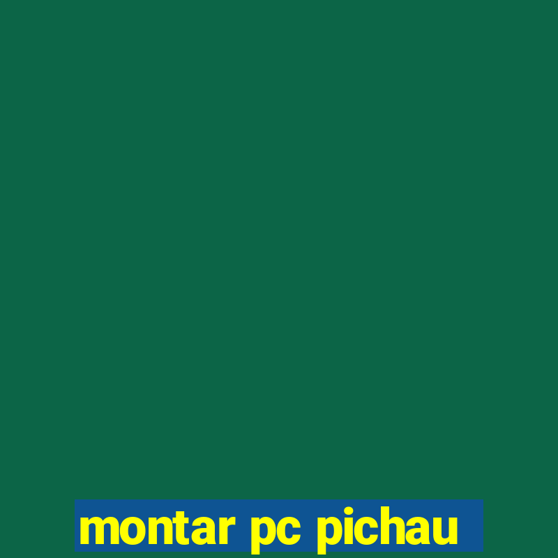 montar pc pichau